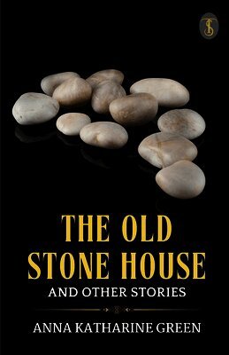 Anna Katharine Green - Old Stone House and Other Stories, Häftad