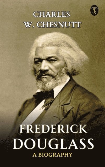Charles W. Chesnutt - Frederick Douglass A Biography, E-bok