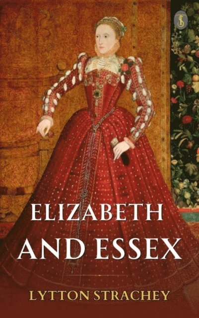 Lytton Strachey - Elizabeth And Essex, E-bok