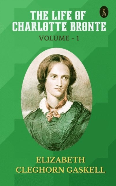 Elizabeth Cleghorn Gaskell - Life of Charlotte Bronte - Volume 1, E-bok