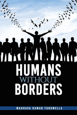 Madhava Kumar Turumella - HUMANS WITHOUT BORDERS, Häftad. Tillgänglighet: Lägg i varukorg