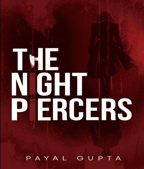 PAYAL GUPTA - THE NIGHT PIERCERS, E-bok