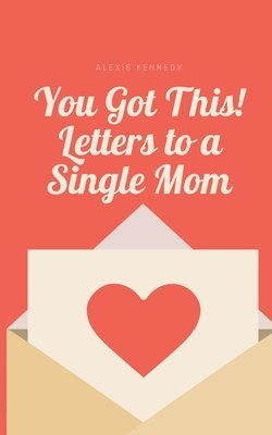 Alexis Kennedy - You Got This! Letters to a Single Mom, Häftad