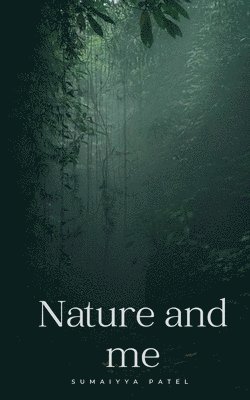 Sumaiyya Patel - Nature and me, Häftad