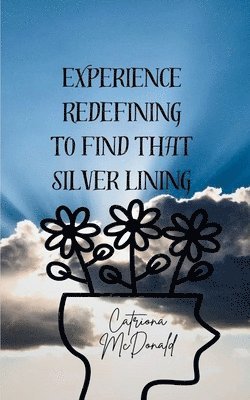 Catriona McDonald - Experience Redefining to Find that Silver Lining, Häftad. Tillgänglighet: Lägg i varukorg