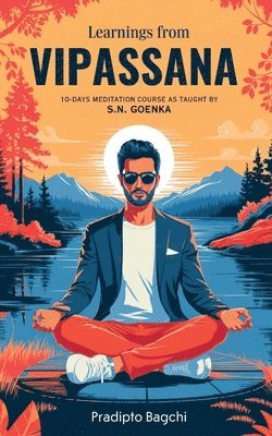 Pradipto Bagchi - Learnings from Vipassana: 10-day Meditation Course, as Taught by S. N. Goenka, Häftad