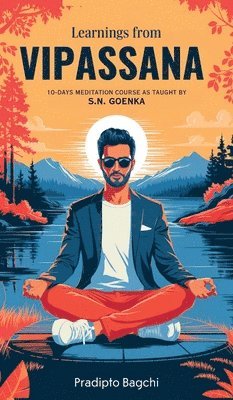 Pradipto Bagchi - Learnings from Vipassana: 10-day Meditation Course, as Taught by S. N. Goenka, Inbunden