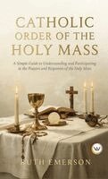 Ruth Emerson - Catholic Order of the Holy Mass, Inbunden
