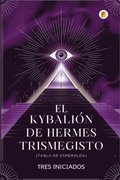 El Kybali�n de Hermes Trismegisto (Tabla de Esmeralda)
