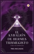 El Kybali�n de Hermes Trismegisto (Tabla de Esmeralda)