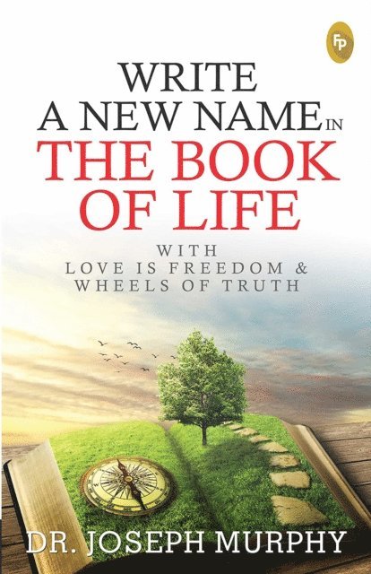 Dr. Joseph Murphy - Write A New Name In The Book of Life, E-bok