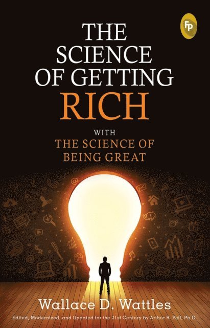 Wallace D. Wattles, Arthur R. Pell Ph.D. - Science of Getting Rich with The Science of Being Great, E-bok