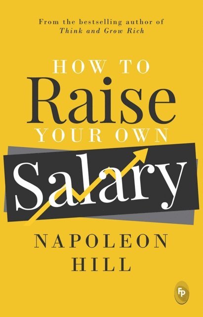 Napoleon Hill - How To Raise Your Own Salary, E-bok