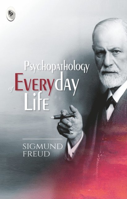 Sigmund Freud - Psychopathology of Everyday Life, E-bok