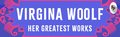 Greatest Works of Virginia Woolf (To the Lighthouse, A Room of One's Own, and Mrs. Dalloway)