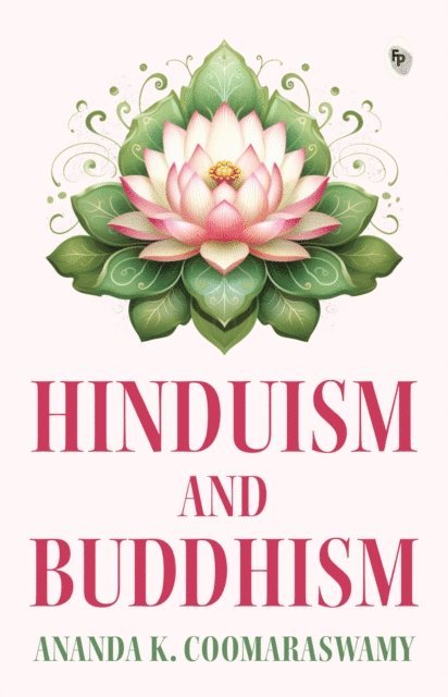 Ananda K Coomaraswamy - Hinduism and Buddhism, E-bok