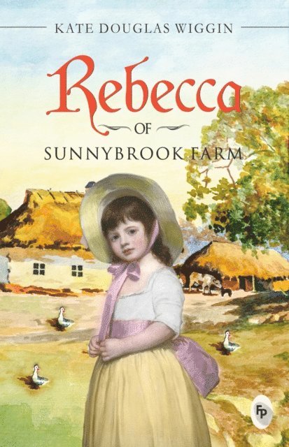 Kate Douglas Wiggin - Rebecca of Sunnybrook Farm, E-bok