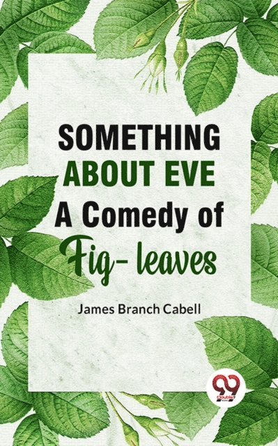 James  Branch  Cabell - Something About Eve A  Comedy  Of  Fig-Leaves, E-bok