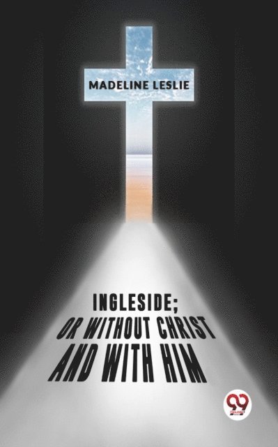 Ingleside;Or Without Christ And With Him.