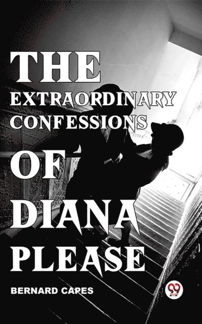 Bernard Capes - Extraordinary Confessions Of Diana Please, E-bok
