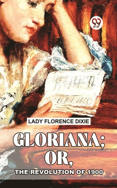 Lady Florence Dixie - Gloriana; Or, The Revolution Of 1900., E-bok