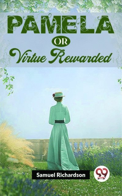 Samuel Richardson - Pamela Or Virtue Rewarded, E-bok