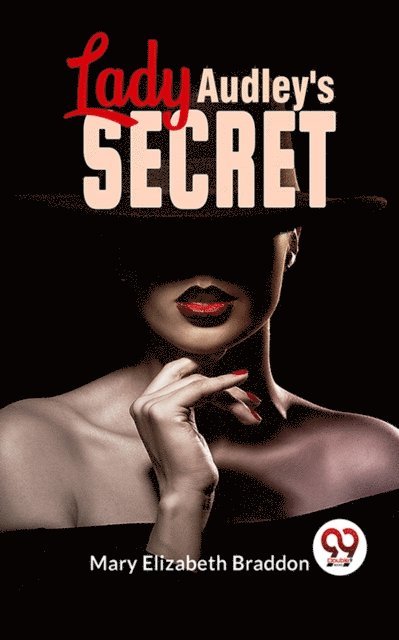 Mary Elizabeth Braddon - Lady Audley'S Secret, E-bok