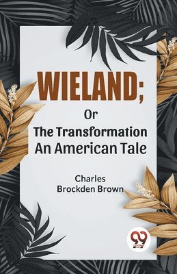 Charles Brockden Brown - Wieland; or the Transformation an American Tale, Häftad