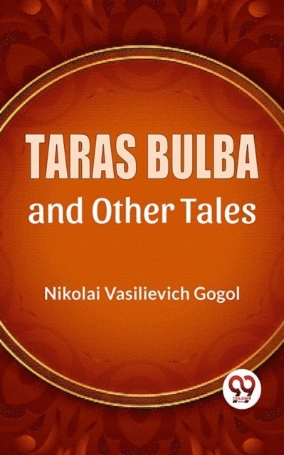 Nikolai Vasilievich Gogol - Taras Bulba And Other Tales, E-bok