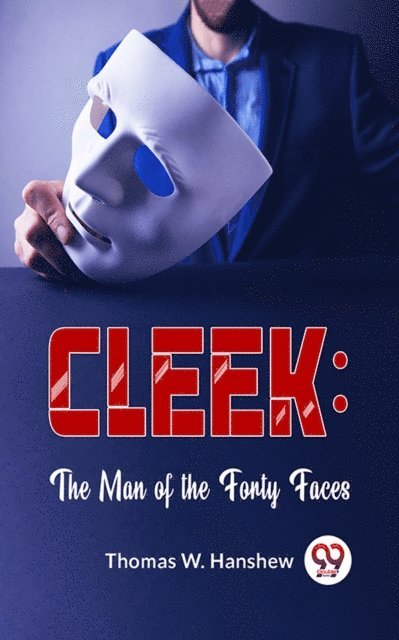 Thomas W. Hanshew - Cleek: The Man Of The Forty Faces, E-bok