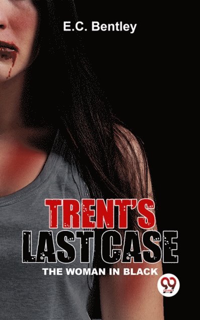 E.C. Bentley - Trent's Last Case The Woman In Black, E-bok