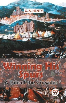 G.A. Henty - Winning His Spurs a Tale of the Crusades, Häftad