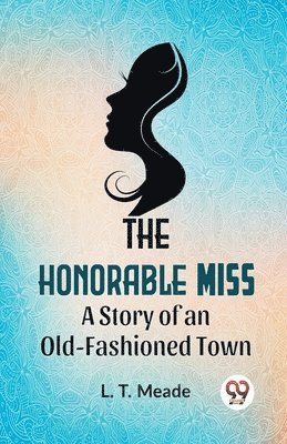 L.T. Meade - Honorable Miss a Story of an Old-Fashioned Town, Häftad