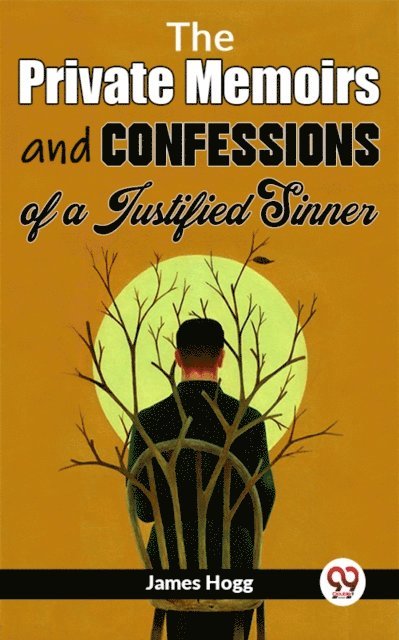 James Hogg - Private Memoirs And Confessions Of A Justified Sinner, E-bok