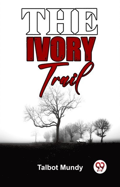 Talbot Mundy - Ivory Trail, E-bok