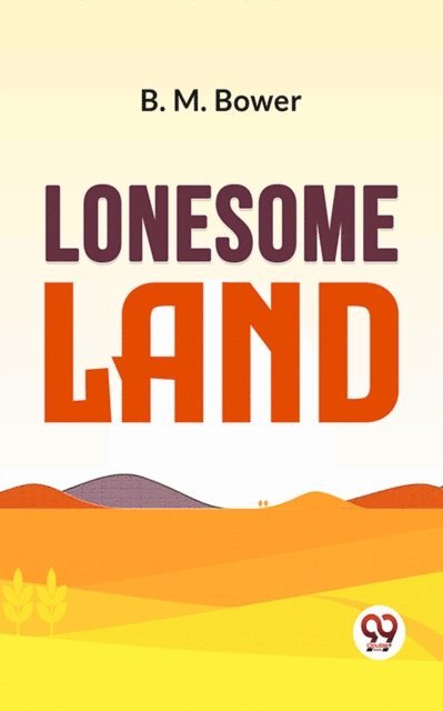 B. M. Bower - Lonesome Land, E-bok