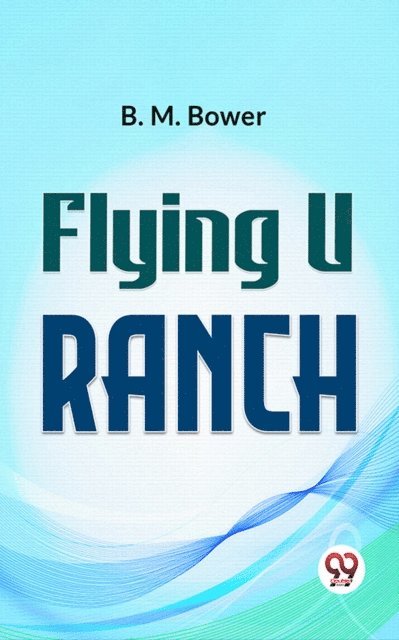 B. M. Bower - Flying U Ranch, E-bok
