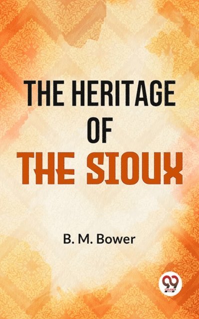 B.M. Bower - Heritage Of The Sioux, E-bok
