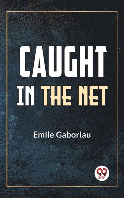 Emile Gaboriau - Caught In The Net, E-bok