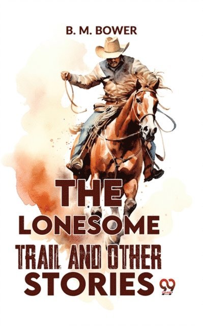 B. M. Bower - Lonesome Trail And Other Stories, E-bok