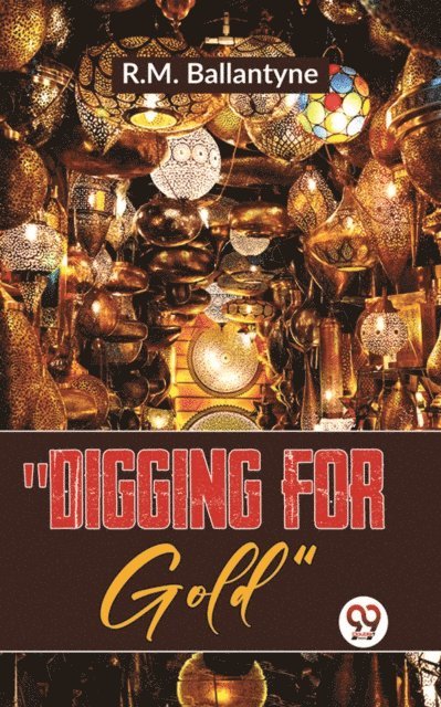 R.M. Ballantyne - &quote;Digging For Gold&quote;, E-bok
