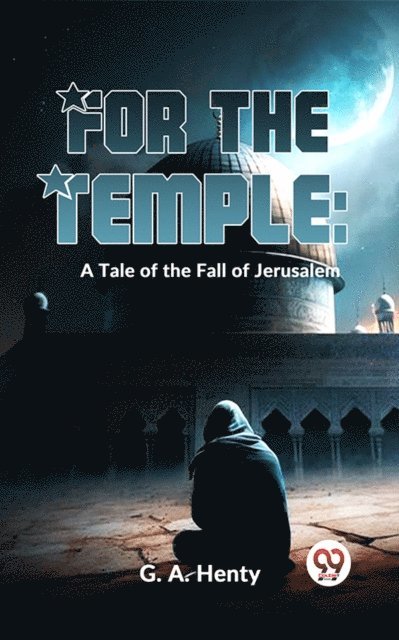 G.A. Henty - For The Temple: A Tale Of The Fall Of Jerusalem, E-bok