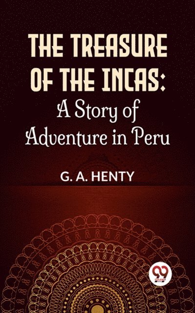 G.A. Henty - Treasure Of The Incas: A Story Of Adventure In Peru, E-bok