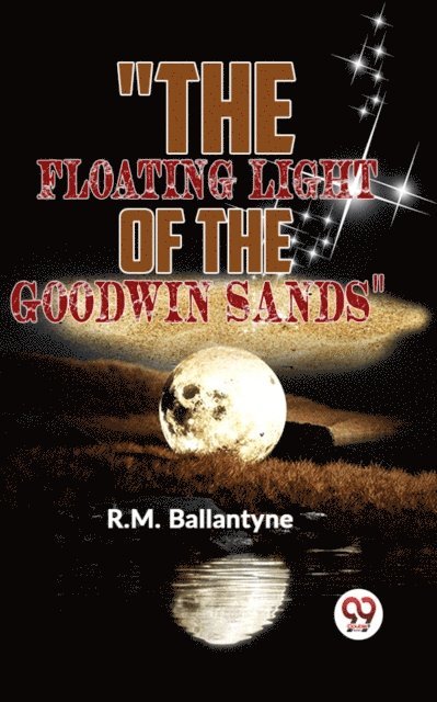 R.M. Ballantyne - &quote;The Floating Light Of The Goodwin Sands&quote;, E-bok