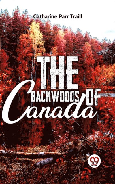 Catharine Parr Traill - Backwoods Of Canada, E-bok