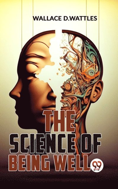 Wallace D.Wattles - Science Of Being Well, E-bok