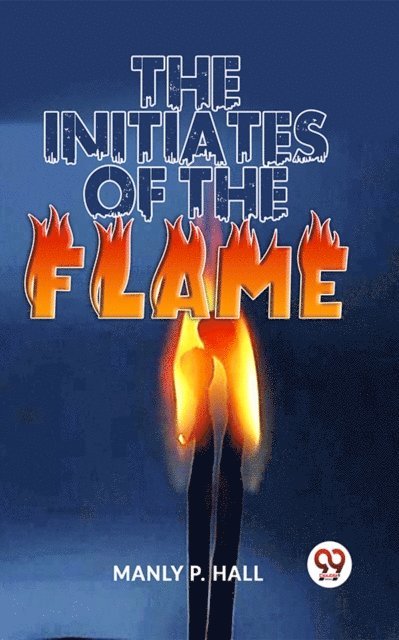 Manly P. Hall - Initiates Of The Flame, E-bok