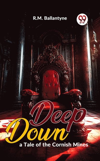 R. M. Ballantyne - Deep Down, A Tale Of The Cornish Mines, E-bok