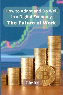 Dimitri - How to Adapt and Do Well in a Digital Economy: The Future of Work, Häftad