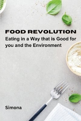 Simona - Food Revolution: Eating in a way that is good for you and the environment, Häftad